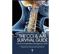 THE CCI & AAI SURVIVAL GUIDE Cervical Instability Management 2026: The Definitive Reference Manual for Clinicians, Patients, and Legal Advocates ... 2026 International Consensus Framework