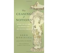 [The Ceasing of Notions: An Early Zen Text from the Dunhuang Caves with Selected Comments] [By: Soko Morinaga Roshi] [February, 2013]