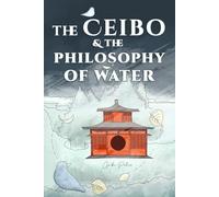 The Ceibo and the Philosophy of Water: A nurturing children's story that empowers kids to grow resilience & sound judgement so they live with unwavering confidence