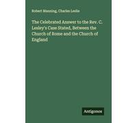 The Celebrated Answer to the Rev. C. Lesley's Case Stated, Between the Church of Rome and the Church of England