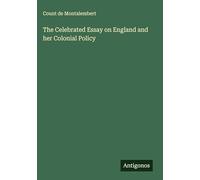 The Celebrated Essay on England and her Colonial Policy
