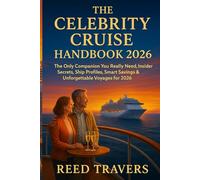 The Celebrity cruise handbook 2026: The Only Companion You Really Need, Insider Secrets, Ship Profiles, Smart Savings & Unforgettable Voyages for 2026