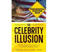The Celebrity Illusion: Why the Democratic Party Lost the 2024 Presidential Race