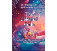 The Celestial Code: The Science & Art of Manifestation