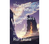 The Celestial Fault: When Light Remembers Itself: A New Age Novel of Angels, Memory, and the War Beyond Time