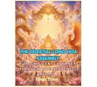 THE CELESTIAL LONG HOA ASSEMBLY: A Magnificent Journey Through the Heavenly , Realm An Illustrated Journey of Light, Peace, and Divine Beauty .