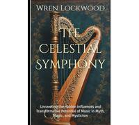 The Celestial Symphony: Unraveling the Hidden Influences and Transformative Potential of Music in Myth, Magic, and Mysticism