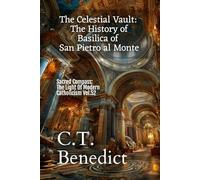 The Celestial Vault: The History of Basilica of San Pietro al Monte: Sacred Compass: The Light Of Modern Catholicism Vol.52