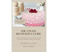 The Celiac Beginner's Guide: A supportive handbook for your gluten-free life, designed to help you navigate your new lifestyle with confidence and understanding.