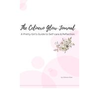 The Celinexo Glow Journal: A Pretty Girl's Guide to Self-care & Reflection