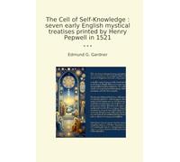 The Cell of Self-Knowledge : seven early English mystical treatises printed by Henry Pepwell in 1521