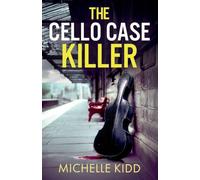 THE CELLO CASE KILLER: an absolutely gripping crime thriller with a massive twist: 9