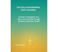 THE CELLULAR RENEWAL FAITH JOURNAL: 90 Days to Strengthen Your Spirit, Soul and Body Through Scripture, Gratitude & Health