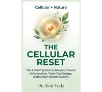 The Cellular Reset: The 6-Pillar System to Reverse Chronic Inflammation, Triple Your Energy, and Reclaim Mental Stability