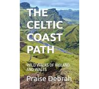 THE CELTIC COAST PATH: WILD WALKS OF IRELAND AND WALES