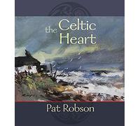 The Celtic Heart: An Anthology Of Prayers And Poems In The Celtic Traditio...