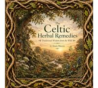 The Celtic Herbal Remedies: Traditional wisdom from the Wild