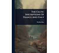 The Celtic Inscriptions Of France And Italy