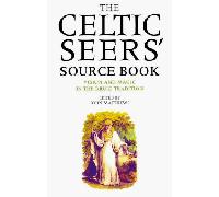 The Celtic Seers' Source Book: Vision and Magic in the Druid Tradition