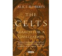 The Celts: Search for a Civilization: search for a civilization : based on the BBC series The Celts : blood, iron and sacrifice