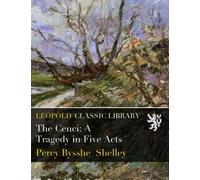 The Cenci: A Tragedy in Five Acts