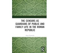 The Censors as Guardians of Public and Family Life in the Roman Republic