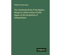The Centennial Book of the Signers. Being Fac-simile Letters of Each Signer of the Declaration of Independence