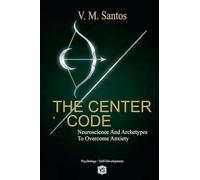The Center Code: Neuroscience and Archetypes to Overcome Anxiety