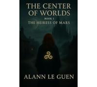 The Center of Worlds: Book 1 - The Heiress of Mars