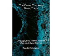 The Center That Was Never There: Language, Self, and the Absence of an Underlying Essence
