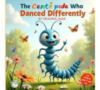 THE CENTIPEDE WHO DANCED DIFFERENTLY: For beginning readers ages 5 and up: A heartwarming illustrated story about the value of being different and a ... one. Ideal for curious and creative children