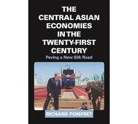 The Central Asian Economies in the Twenty-First Century: Paving a New Silk Road