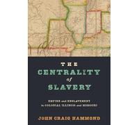 The Centrality of Slavery: Empire and Enslavement in Colonial Illinois and Missouri