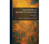 The Centre of Ancient Civilization: Discoveries in Ancient Geography and Mythologies