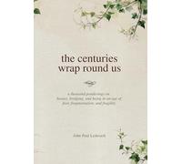 The centuries wrap round us