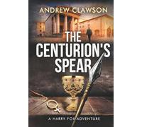 The Centurion's Spear: A Harry Fox Archaeological Adventure