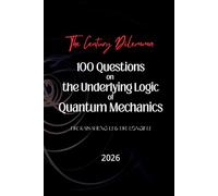 The Century Dilemma: 100 Questions on the Underlying Logic of Quantum Mechanics
