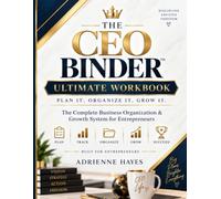 The CEO Binder: Ultimate Workbook: The Complete Business Organization & Growth System for Entrepreneurs