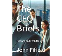 The CEO Briefs: Finance and Cash Mastery: 1