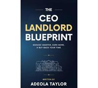 The CEO Landlord Blueprint: Manage Smarter, Earn More, and Buy Back Your Time