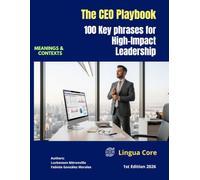 The CEO Playbook: 100 Key phrases for High-Impact Leadership (Lingua Core): A Practical Guide to Leading with Confidence, Driving Accountability, and Communicating Like a Global CEO