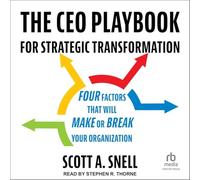 The CEO Playbook for Strategic Transformation: Four Factors That Will Make or Break Your Organization