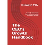 The CEO’s Growth Handbook: Vision, Execution, and Business Transformation in Financial Services: 3