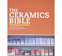 The Ceramics Bible: The Complete Guide to Materials and Techniques