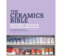 The Ceramics Bible: The Complete Guide to Materials and Techniques