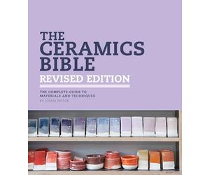 The Ceramics Bible: The Complete Guide to Materials and Techniques