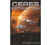 The Ceres Extinction:Zero Stage Protocol. Book 1 The Heist: A Space Opera of Pandemic and Choice When Humanity Chose Extinction A Belt Pandemic Novel