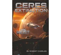The Ceres Extinction:Zero Stage Protocol. Book 1 The Heist: A Space Opera of Pandemic and Choice When Humanity Chose Extinction A Belt Pandemic Novel