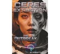 The Ceres Extinction:Zero Stage Protocol. Book 2 The Outbreak: A Space Opera of Pandemic and Choice When Humanity Chose Extinction A Belt Pandemic Novel