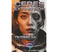 The Ceres Extinction:Zero Stage Protocol. Book 2 The Outbreak: A Space Opera of Pandemic and Choice When Humanity Chose Extinction A Belt Pandemic Novel